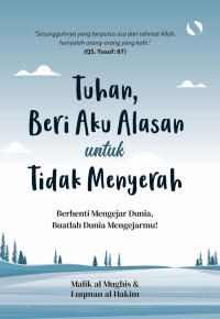 Image of Tuhan, Beri Aku Alasan Untuk Tidak Menyerah / Malik Al Mughis